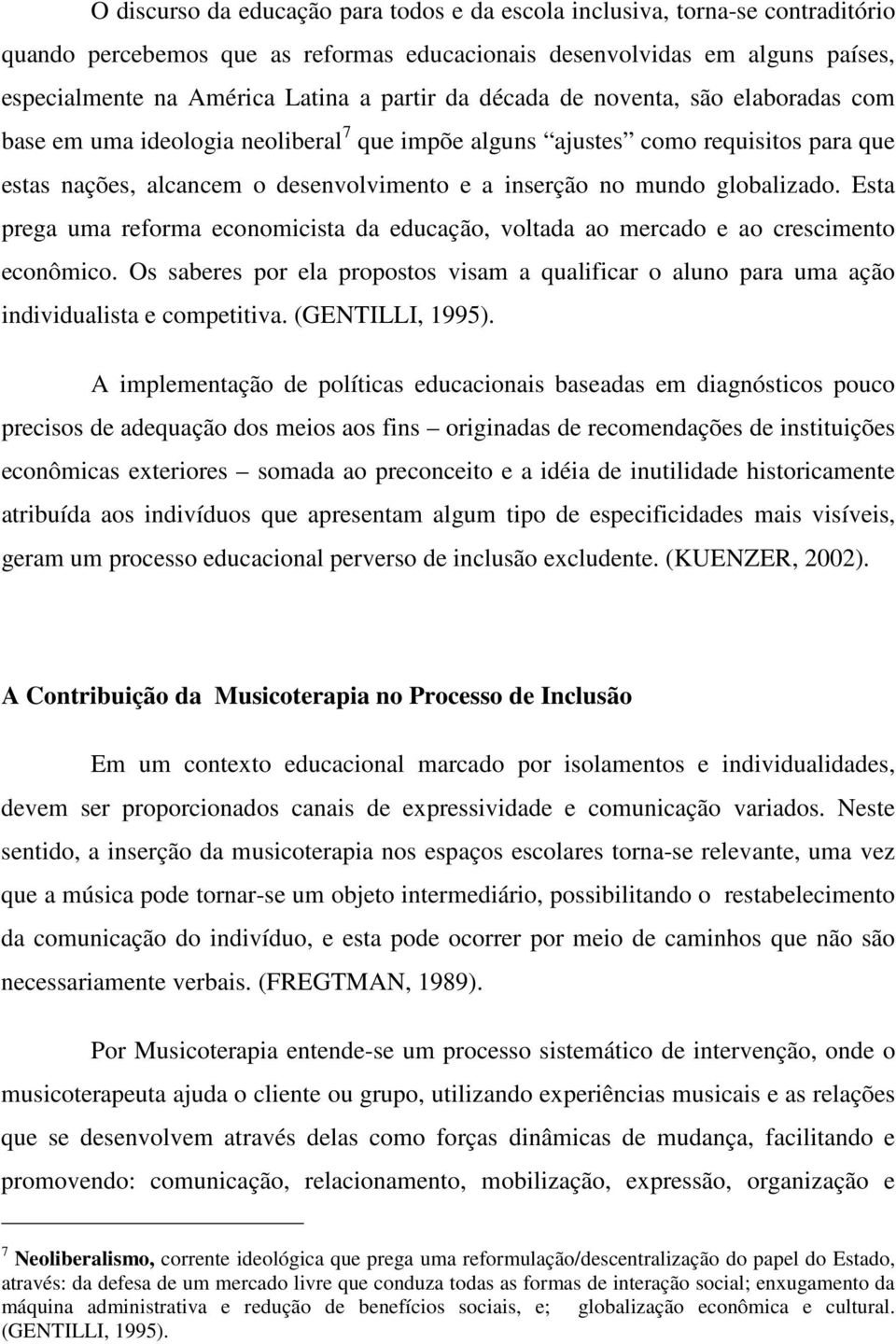 globalizado. Esta prega uma reforma economicista da educação, voltada ao mercado e ao crescimento econômico.