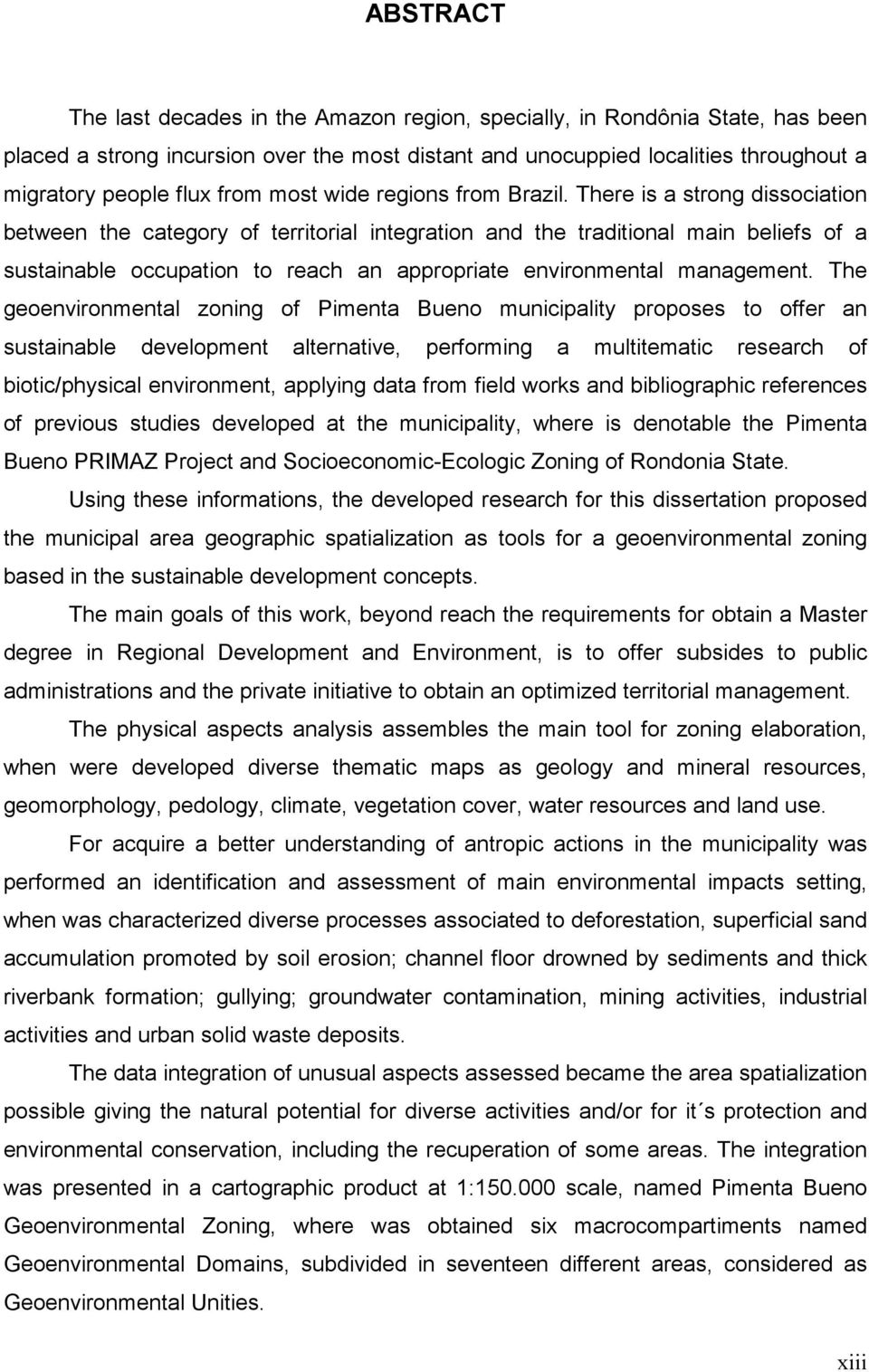 There is a strong dissociation between the category of territorial integration and the traditional main beliefs of a sustainable occupation to reach an appropriate environmental management.