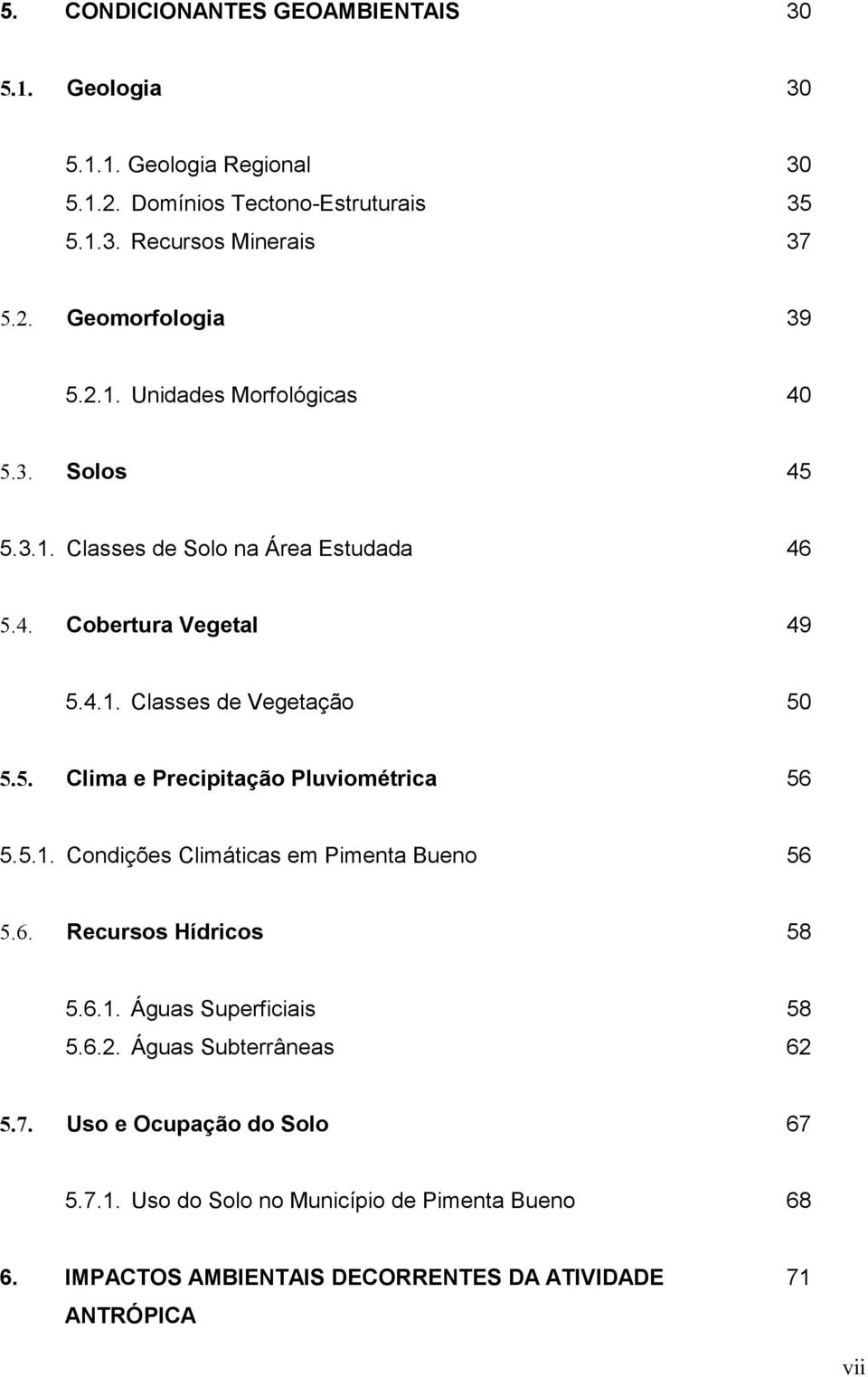 5.1. Condições Climáticas em imenta Bueno 56 5.6. Recursos Hídricos 58 5.6.1. Águas uperficiais 58 5.6.2. Águas ubterrâneas 62 5.7.