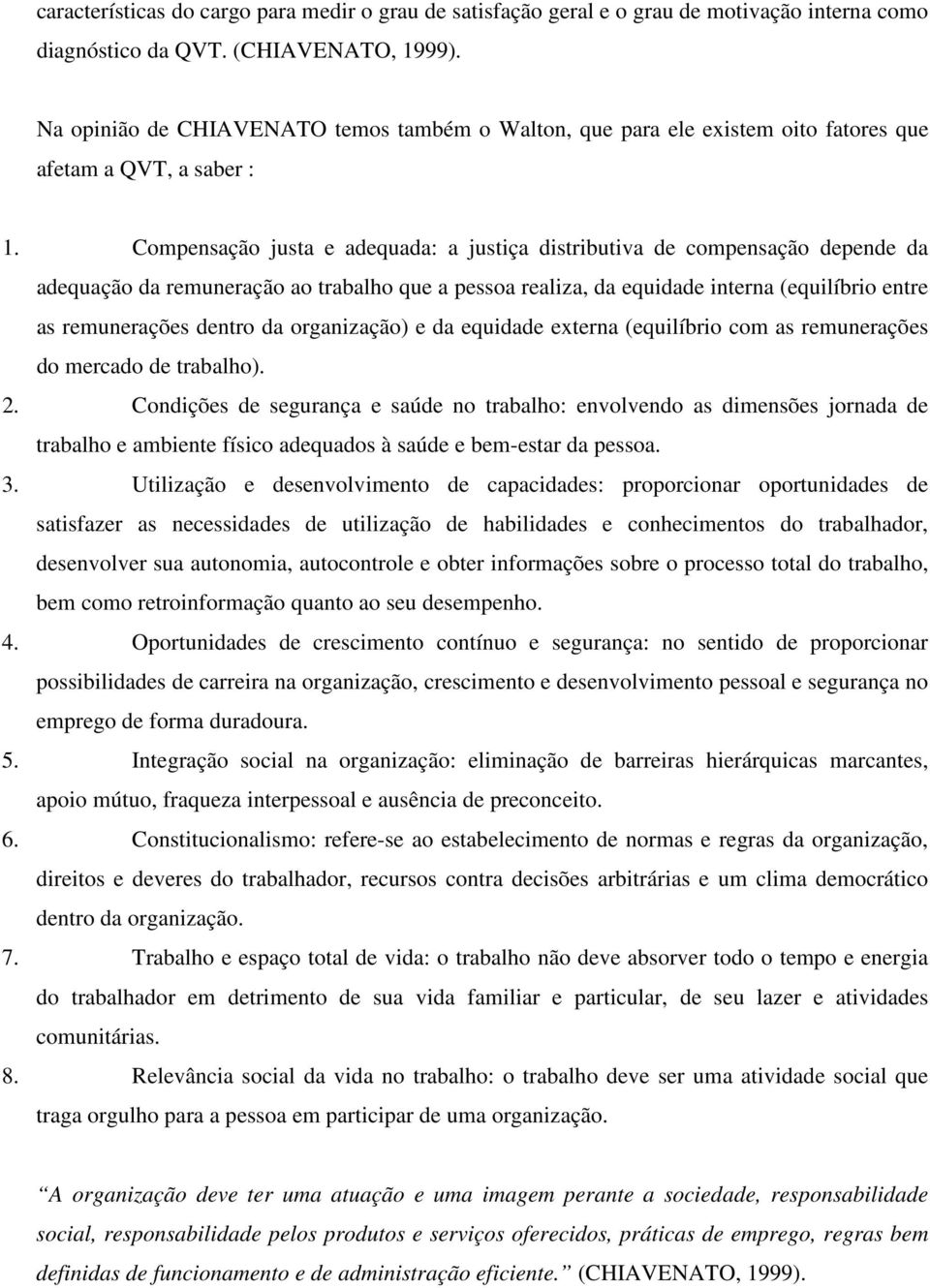 Compensação justa e adequada: a justiça distributiva de compensação depende da adequação da remuneração ao trabalho que a pessoa realiza, da equidade interna (equilíbrio entre as remunerações dentro