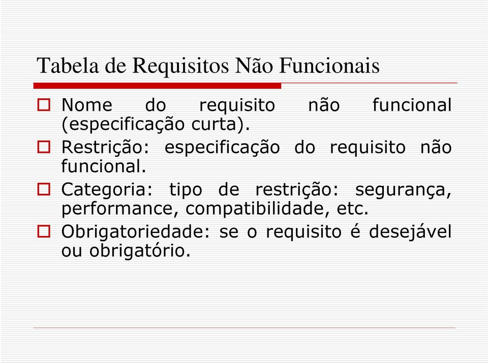 Restrição: especificação do requisito não funcional.