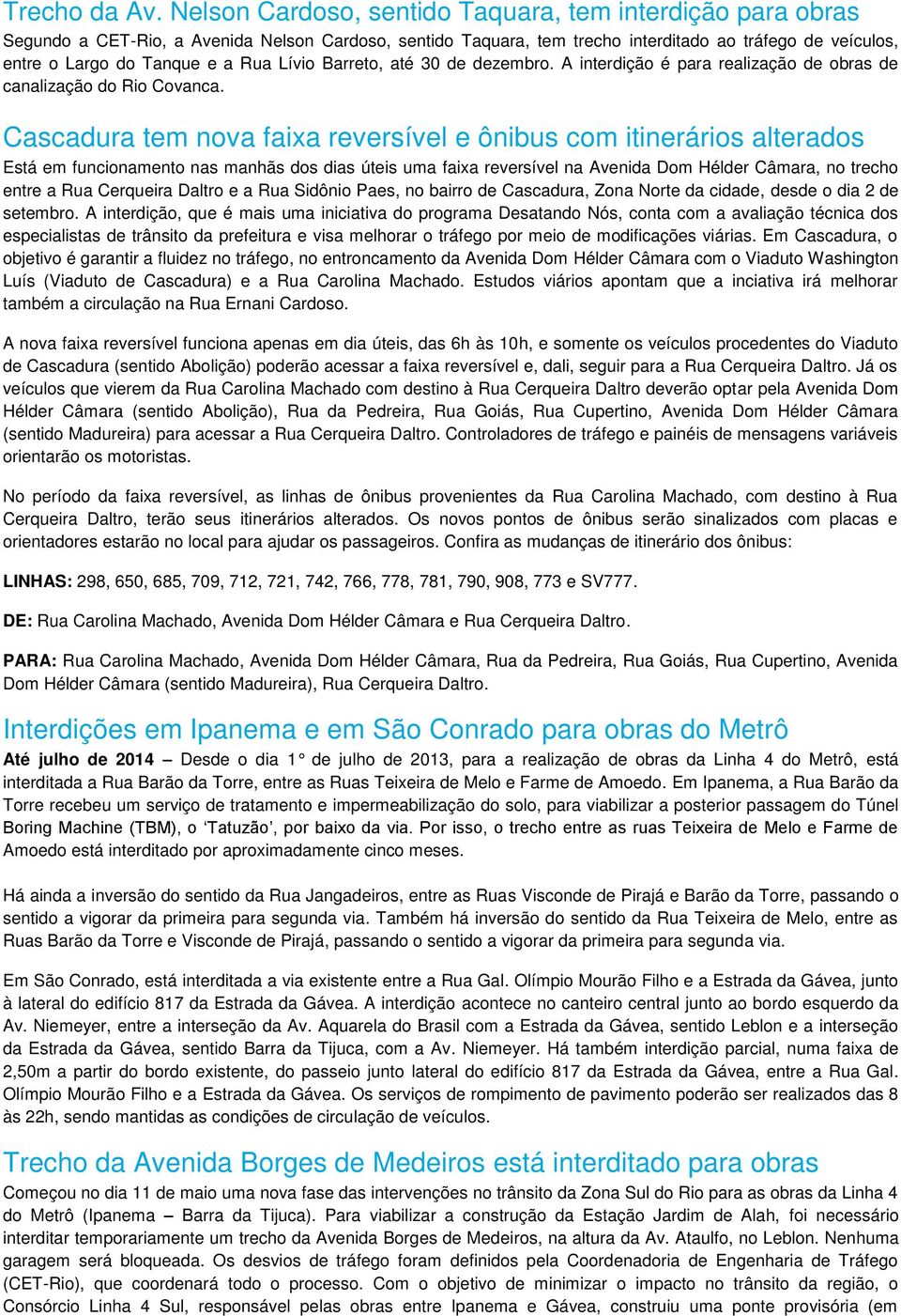 Lívio Barreto, até 30 de dezembro. A interdição é para realização de obras de canalização do Rio Covanca.