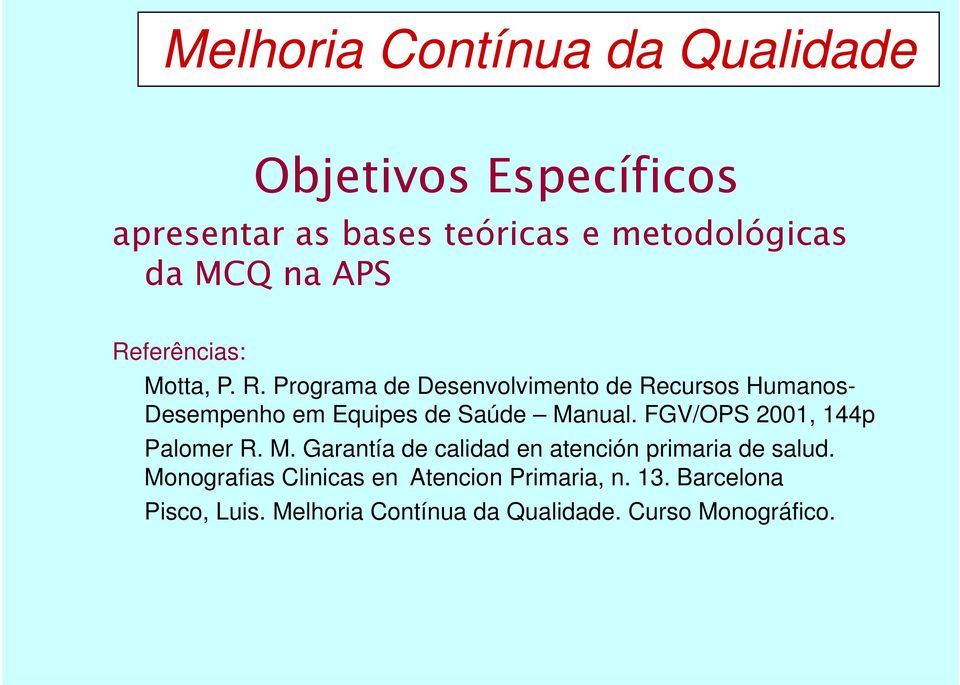 FGV/OPS 2001, 144p Palomer R. M. Garantía de calidad en atención primaria de salud.