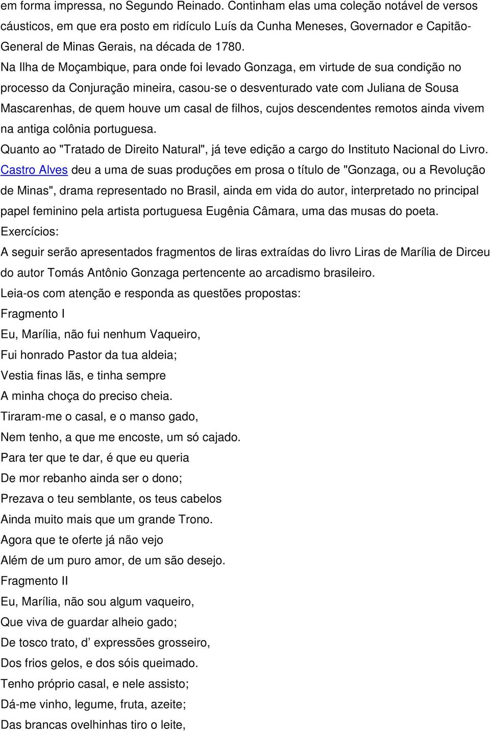 Na Ilha de Moçambique, para onde foi levado Gonzaga, em virtude de sua condição no processo da Conjuração mineira, casou-se o desventurado vate com Juliana de Sousa Mascarenhas, de quem houve um