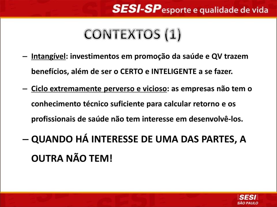 Ciclo extremamente perverso e vicioso: as empresas não tem o conhecimento técnico