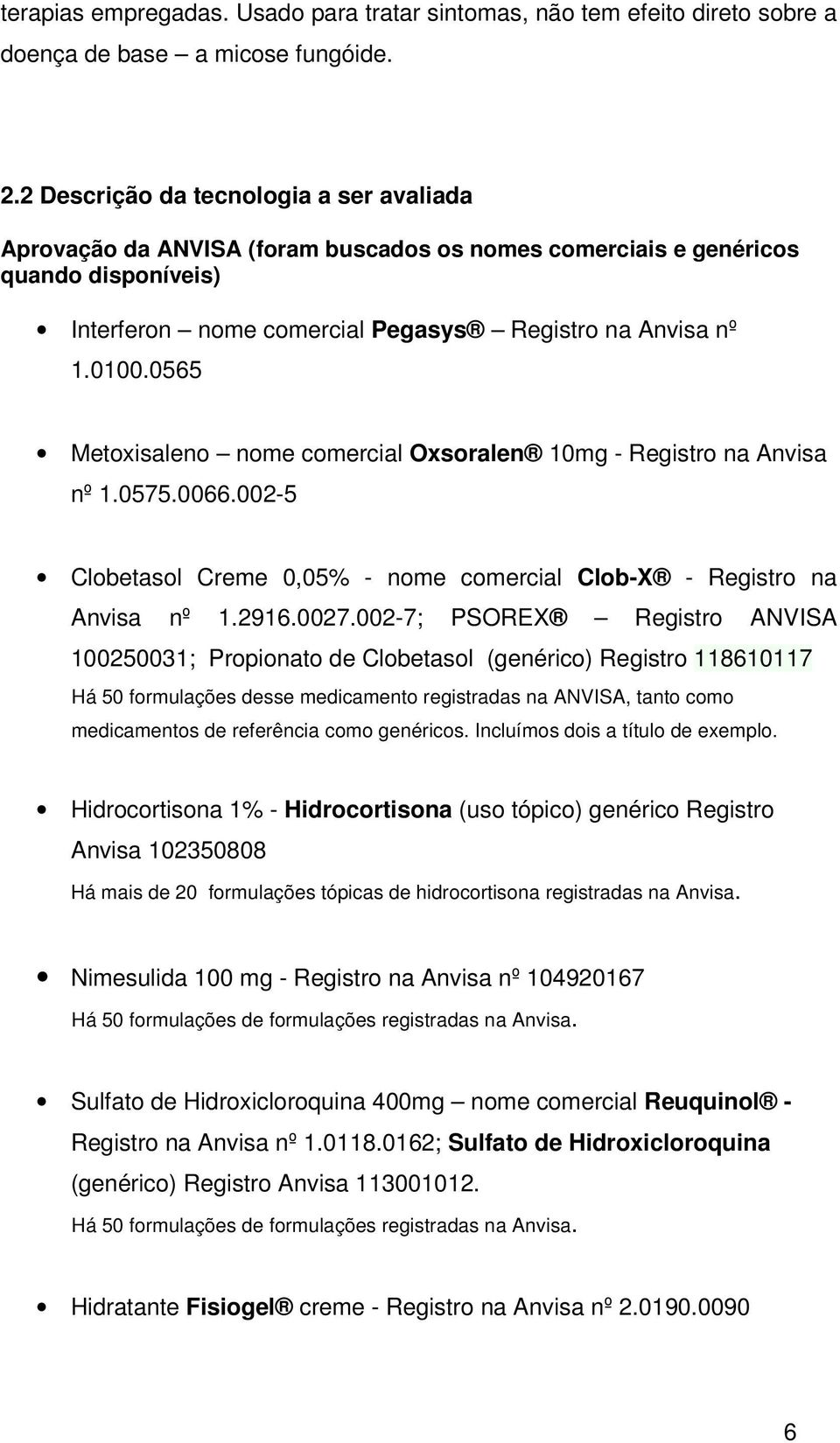 0565 Metoxisaleno nome comercial Oxsoralen 10mg - Registro na Anvisa nº 1.0575.0066.002-5 Clobetasol Creme 0,05% - nome comercial Clob-X - Registro na Anvisa nº 1.2916.0027.