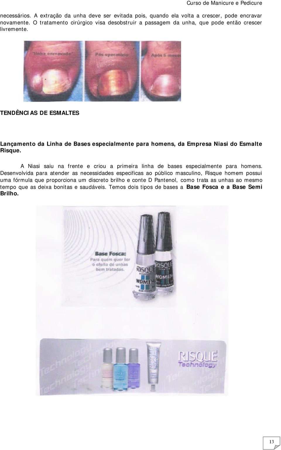 TENDÊNCIAS DE ESMALTES Lançamento da Linha de Bases especialmente para homens, da Empresa Niasi do Esmalte Risque.