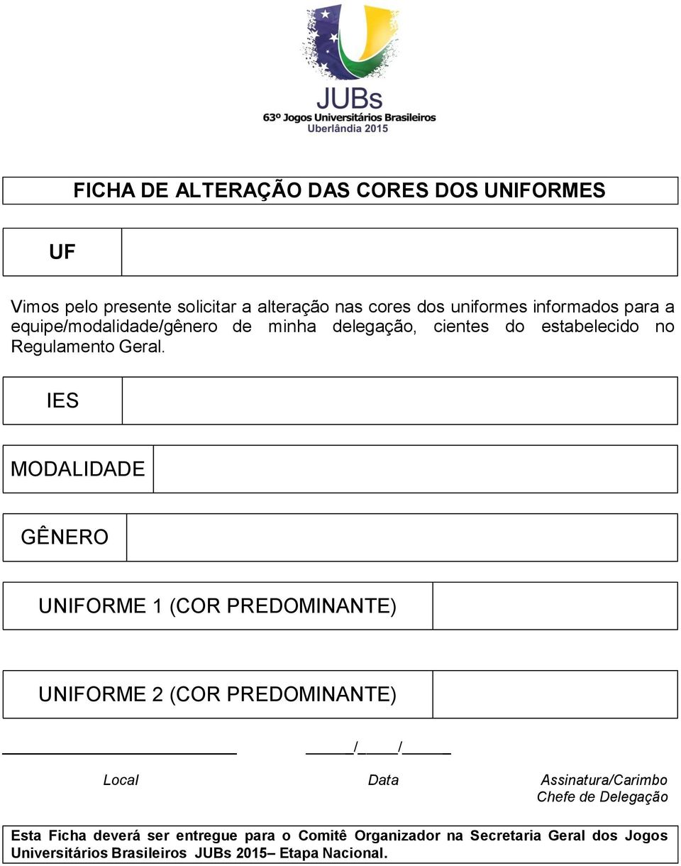 IES MODALIDADE GÊNERO UNIFORME 1 (COR PREDOMINANTE) UNIFORME 2 (COR PREDOMINANTE) /_ / _ Local Data Assinatura/Carimbo