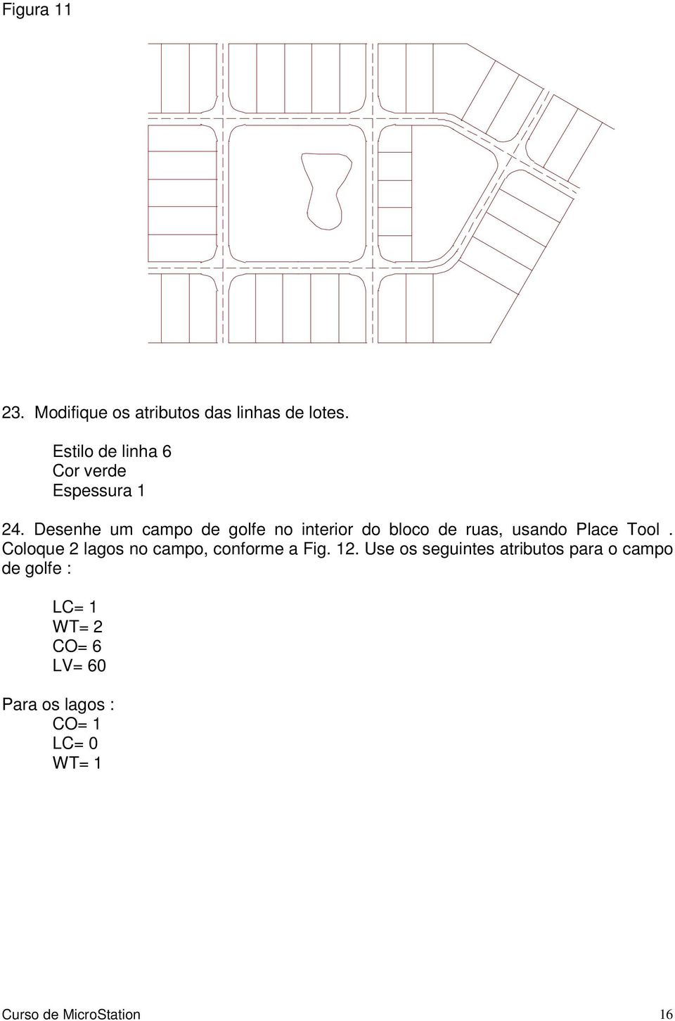 Desenhe um campo de golfe no interior do bloco de ruas, usando Place Tool.