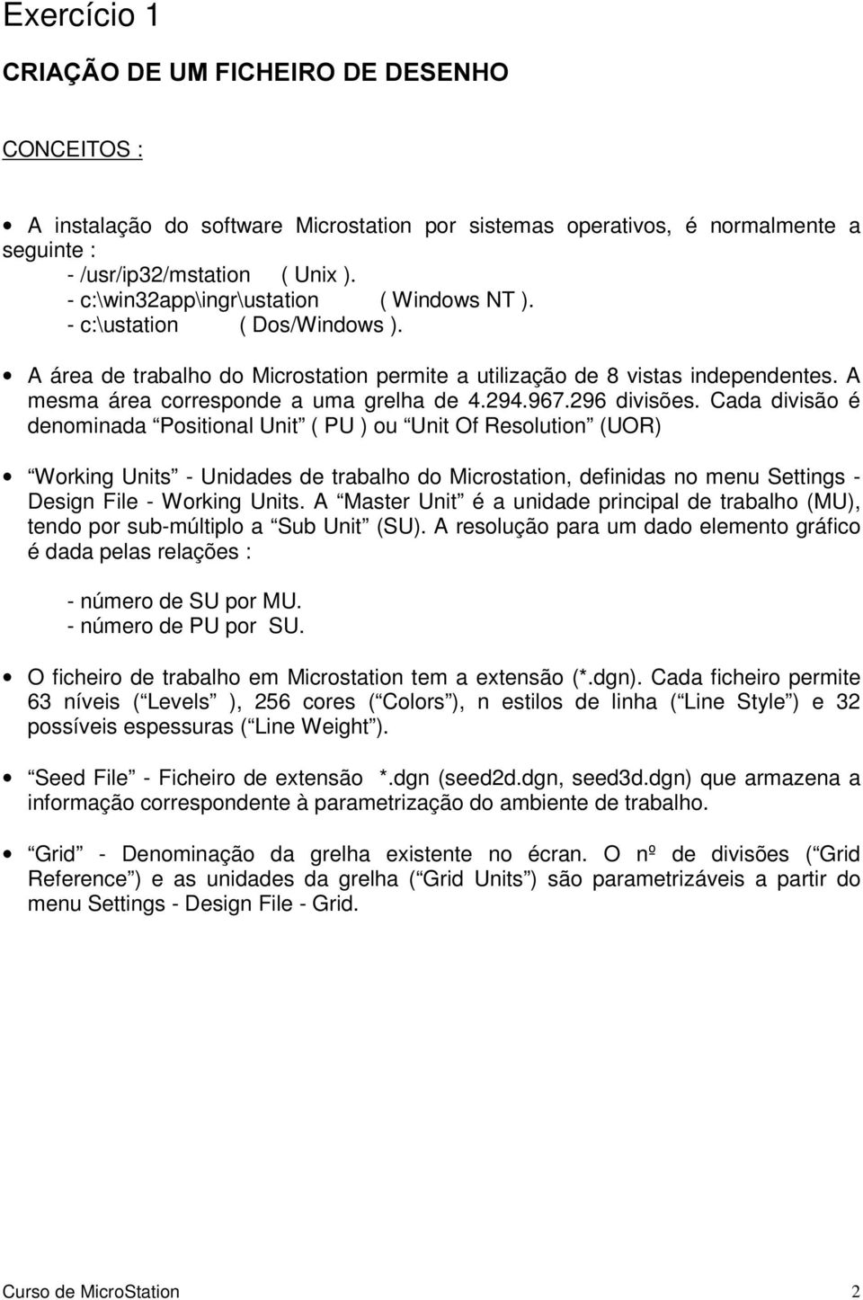 A mesma área corresponde a uma grelha de 4.294.967.296 divisões.