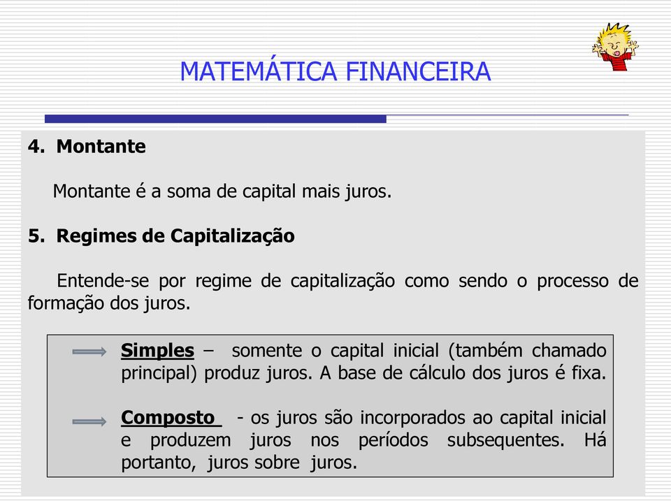 juros. Simples somente o capital inicial (também chamado principal) produz juros.