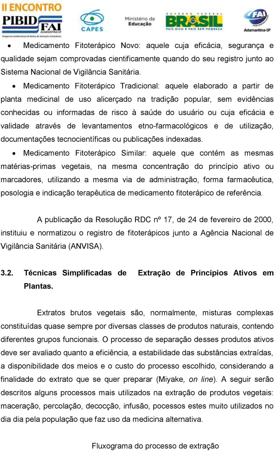 eficácia e validade através de levantamentos etno-farmacológicos e de utilização, documentações tecnocientíficas ou publicações indexadas.