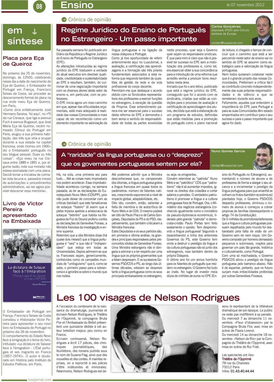 nº5 da rue Crevaux, que liga a avenue Foch à avenue Bugeaud, que José Maria Eça de Queiroz, recém nomeado Cônsul de Portugal em Paris, alugou a sua primeira habitação, das três que viria a ocupar