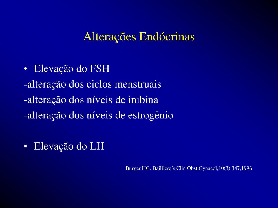 -alteração dos níveis de estrogênio Elevação do LH