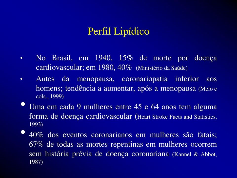 , 1999) Uma em cada 9 mulheres entre 45 e 64 anos tem alguma forma de doença cardiovascular (Heart Stroke Facts and Statistics,