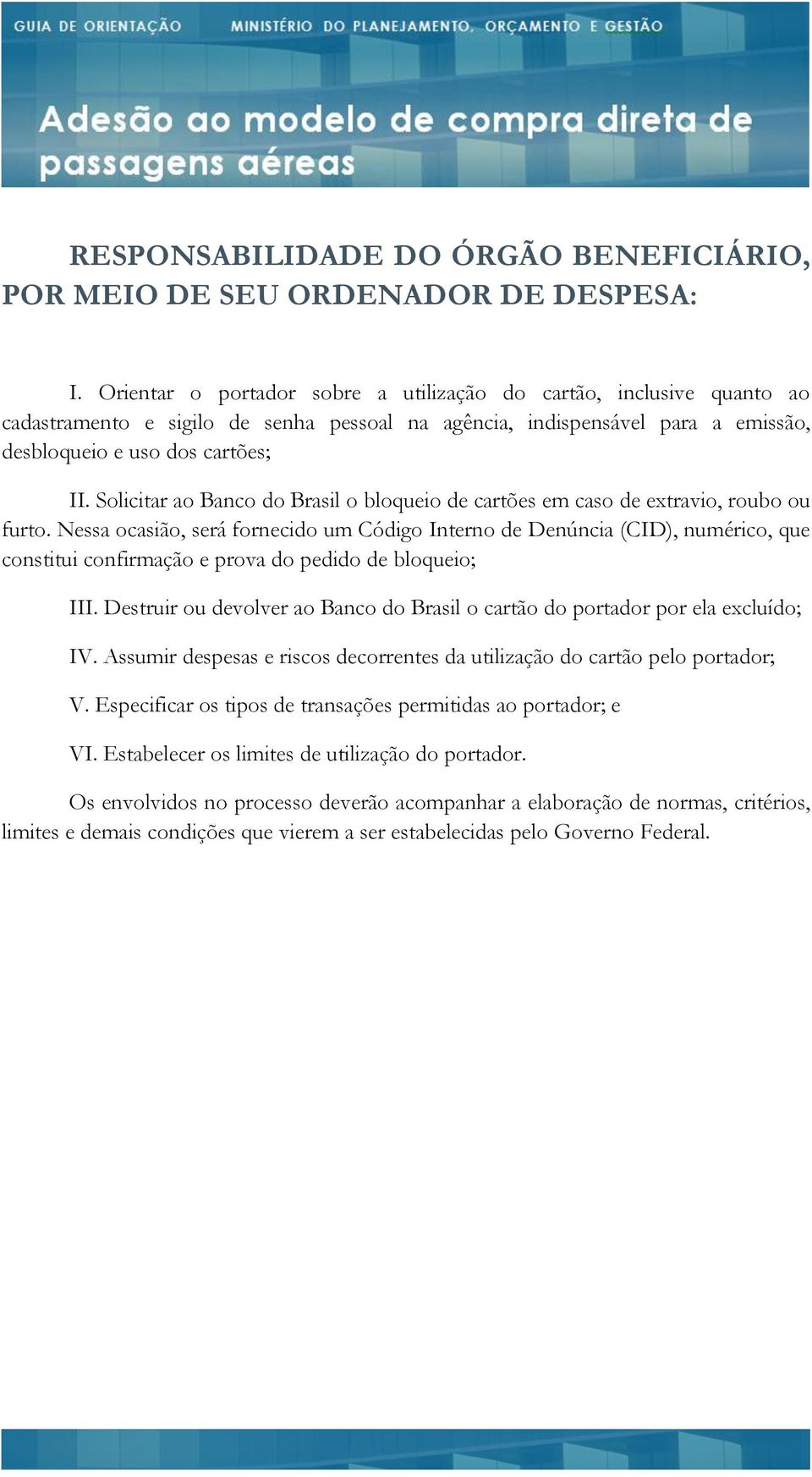 Solicitar ao Banco do Brasil o bloqueio de cartões em caso de extravio, roubo ou furto.
