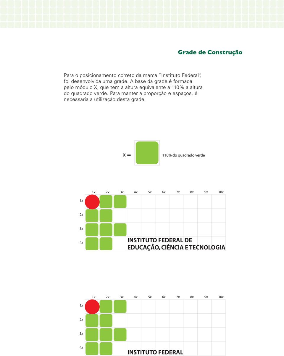 A base da grade é formada pelo módulo X, que tem a altura equivalente a 110%