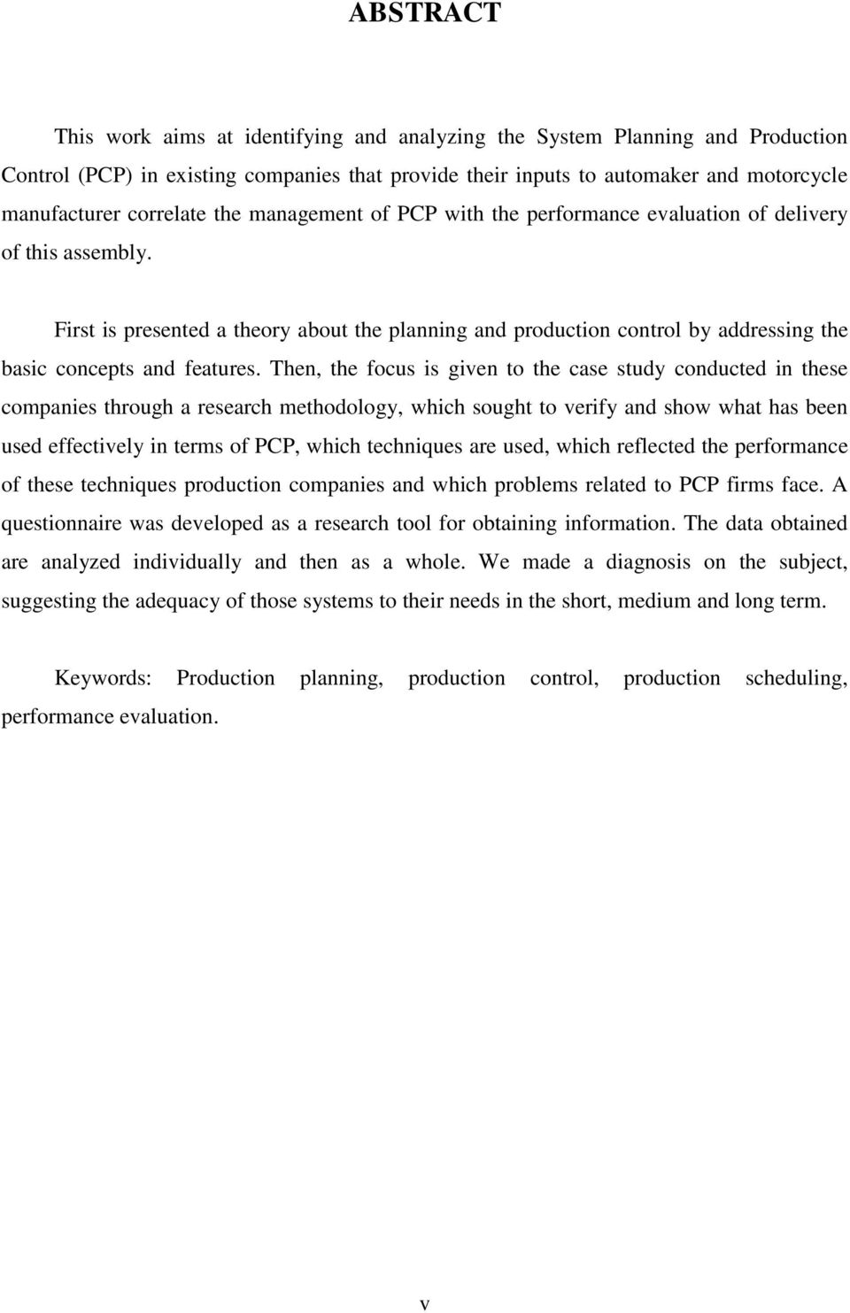 First is presented a theory about the planning and production control by addressing the basic concepts and features.