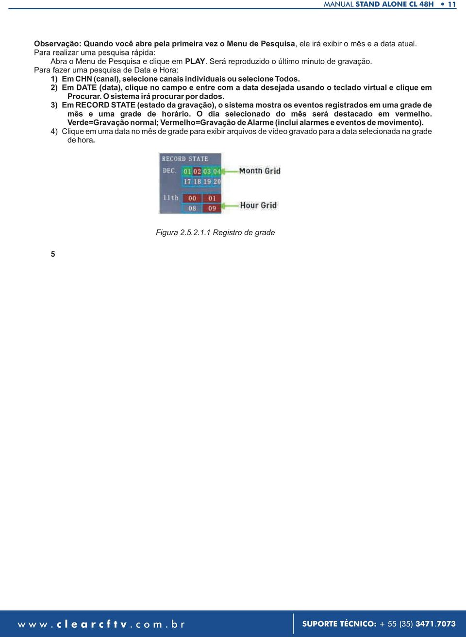 Para fazer uma pesquisa de Data e Hora: 1) Em CHN (canal), selecione canais individuais ou selecione Todos.