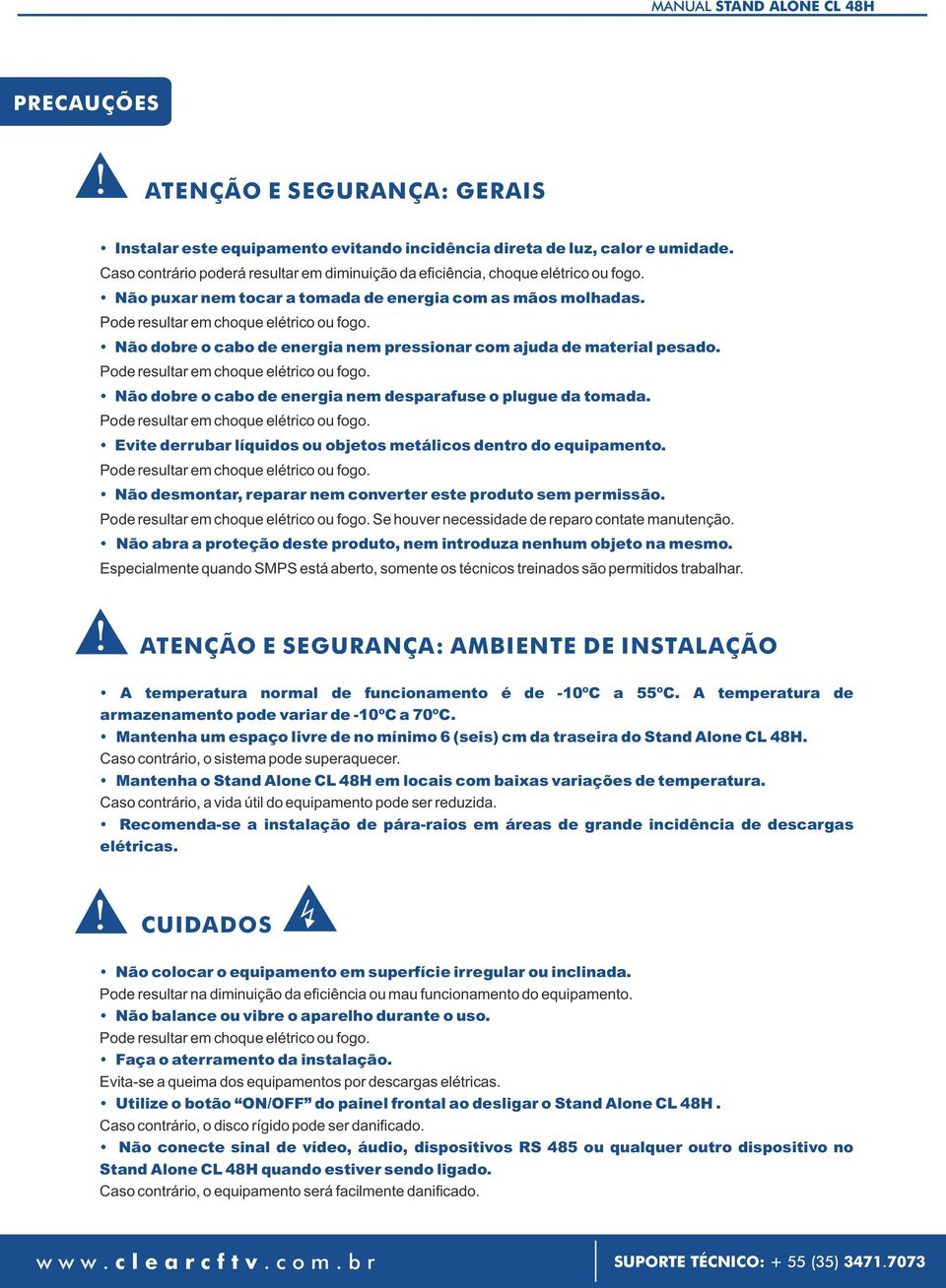 Não dobre o cabo de energia nem pressionar com ajuda de material pesado. Pode resultar em choque elétrico ou fogo. Não dobre o cabo de energia nem desparafuse o plugue da tomada.