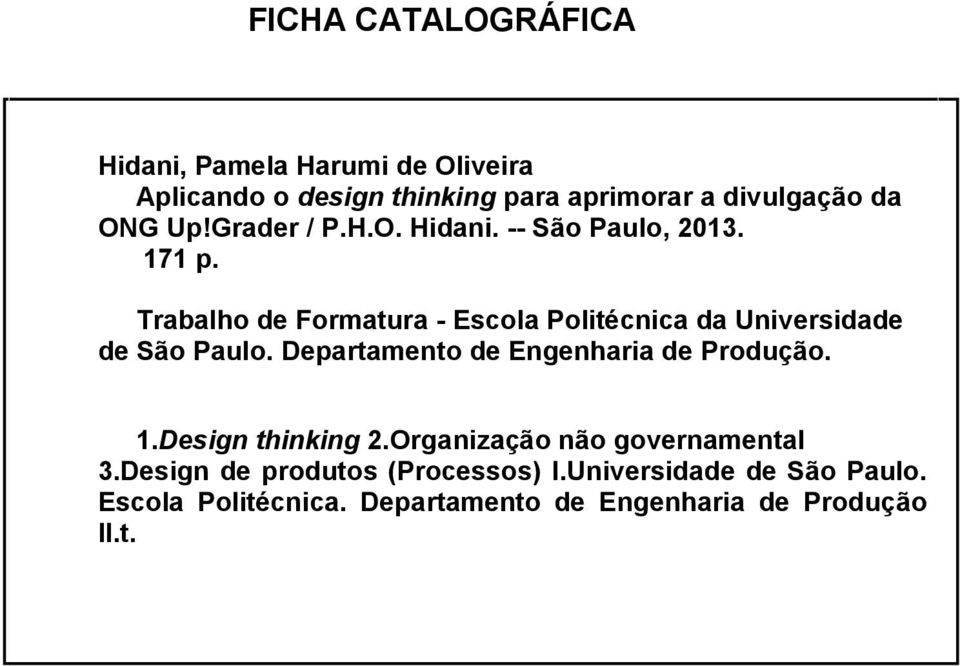 Trabalho de Formatura - Escola Politécnica da Universidade de São Paulo. Departamento de Engenharia de Produção. 1.