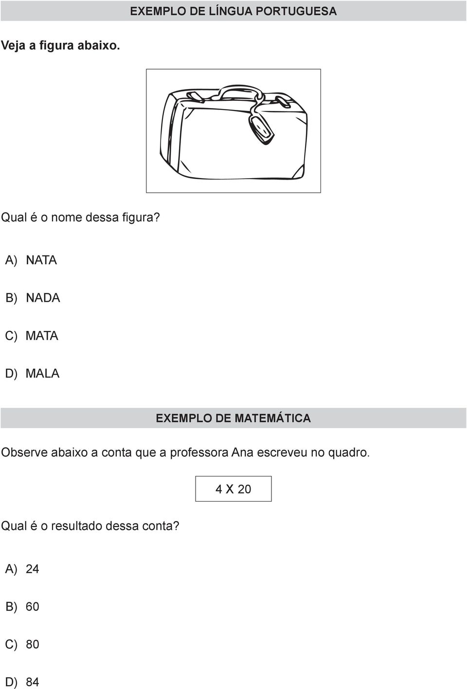 A) NATA B) NADA C) MATA D) MALA EXEMPLO DE MATEMÁTICA Observe