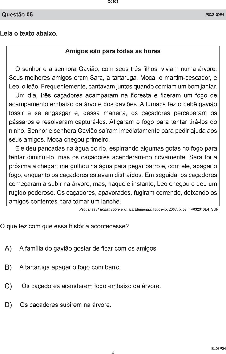 Um dia, três caçadores acamparam na floresta e fizeram um fogo de acampamento embaixo da árvore dos gaviões.