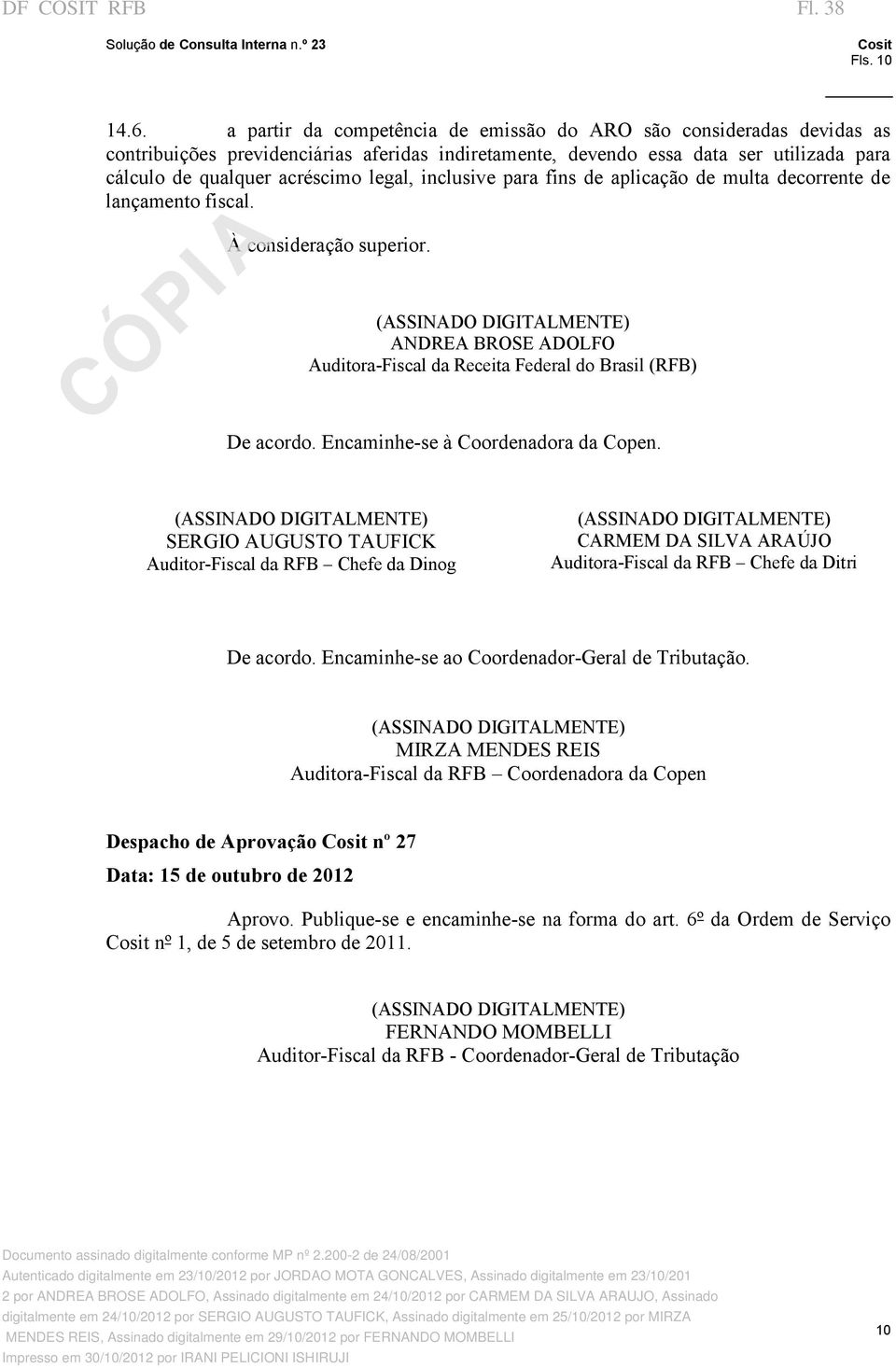 inclusive para fins de aplicação de multa decorrente de lançamento fiscal. À consideração superior.