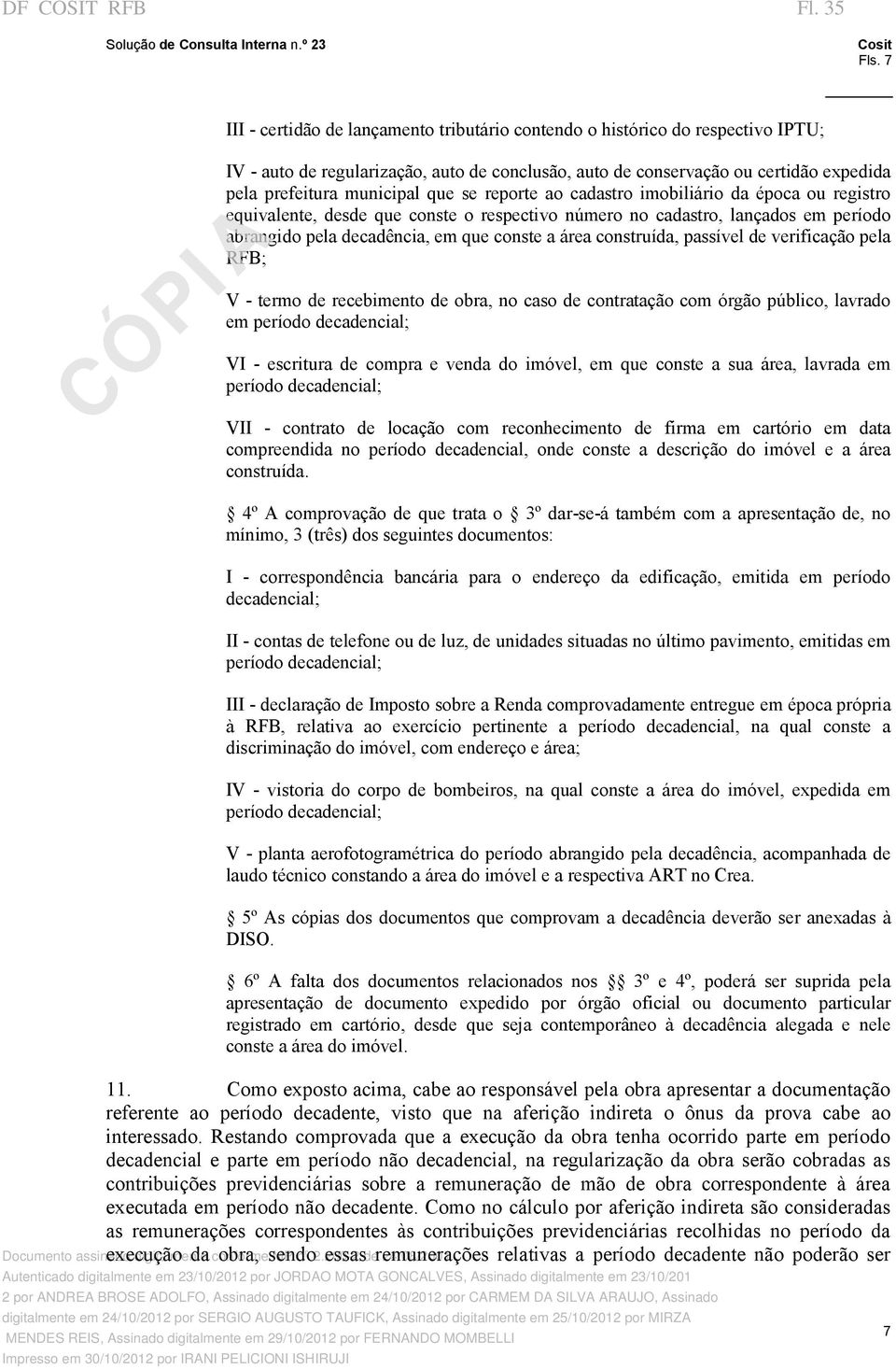 reporte ao cadastro imobiliário da época ou registro equivalente, desde que conste o respectivo número no cadastro, lançados em período abrangido pela decadência, em que conste a área construída,