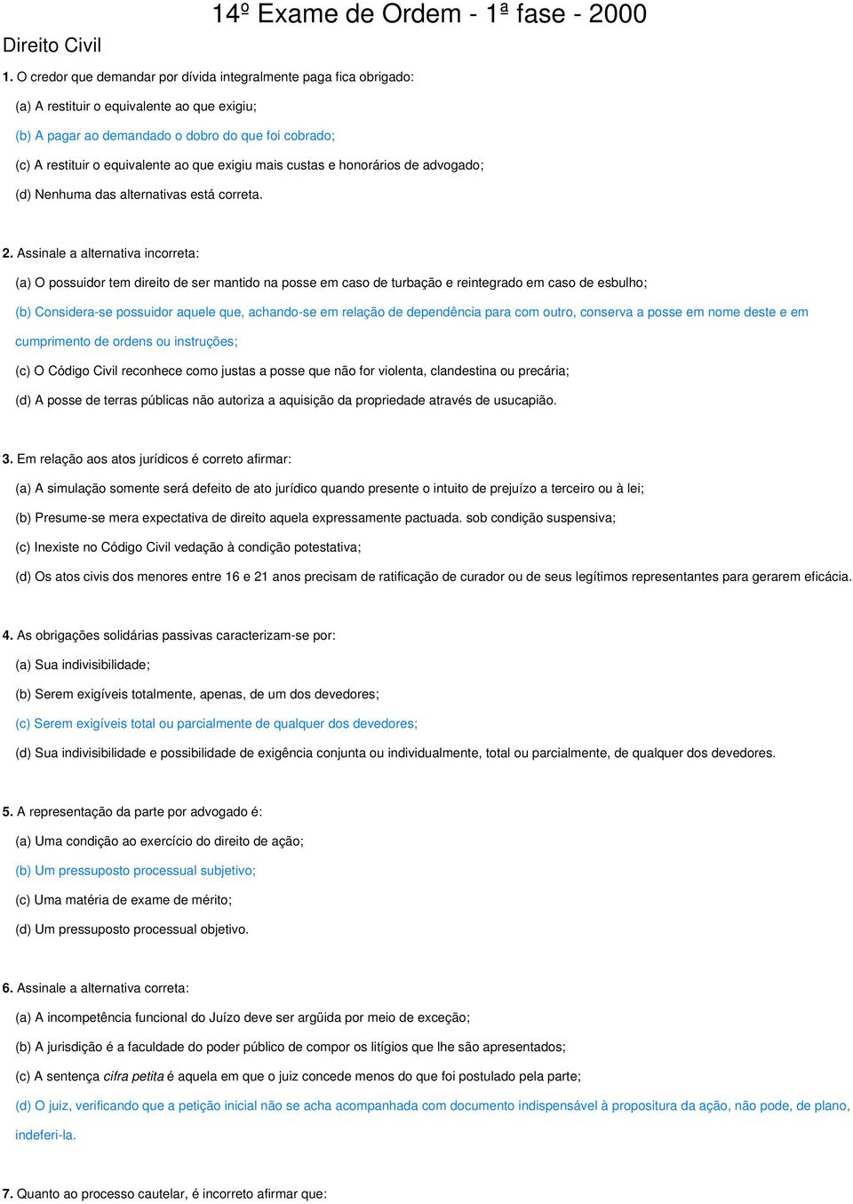 que exigiu mais custas e honorários de advogado; (d) Nenhuma das alternativas está correta. 2.