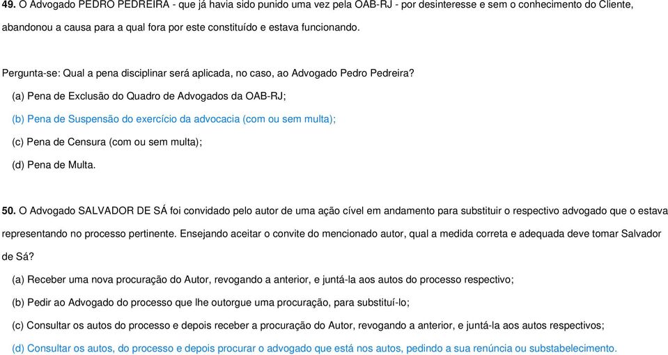 (a) Pena de Exclusão do Quadro de Advogados da OAB-RJ; (b) Pena de Suspensão do exercício da advocacia (com ou sem multa); (c) Pena de Censura (com ou sem multa); (d) Pena de Multa. 50.