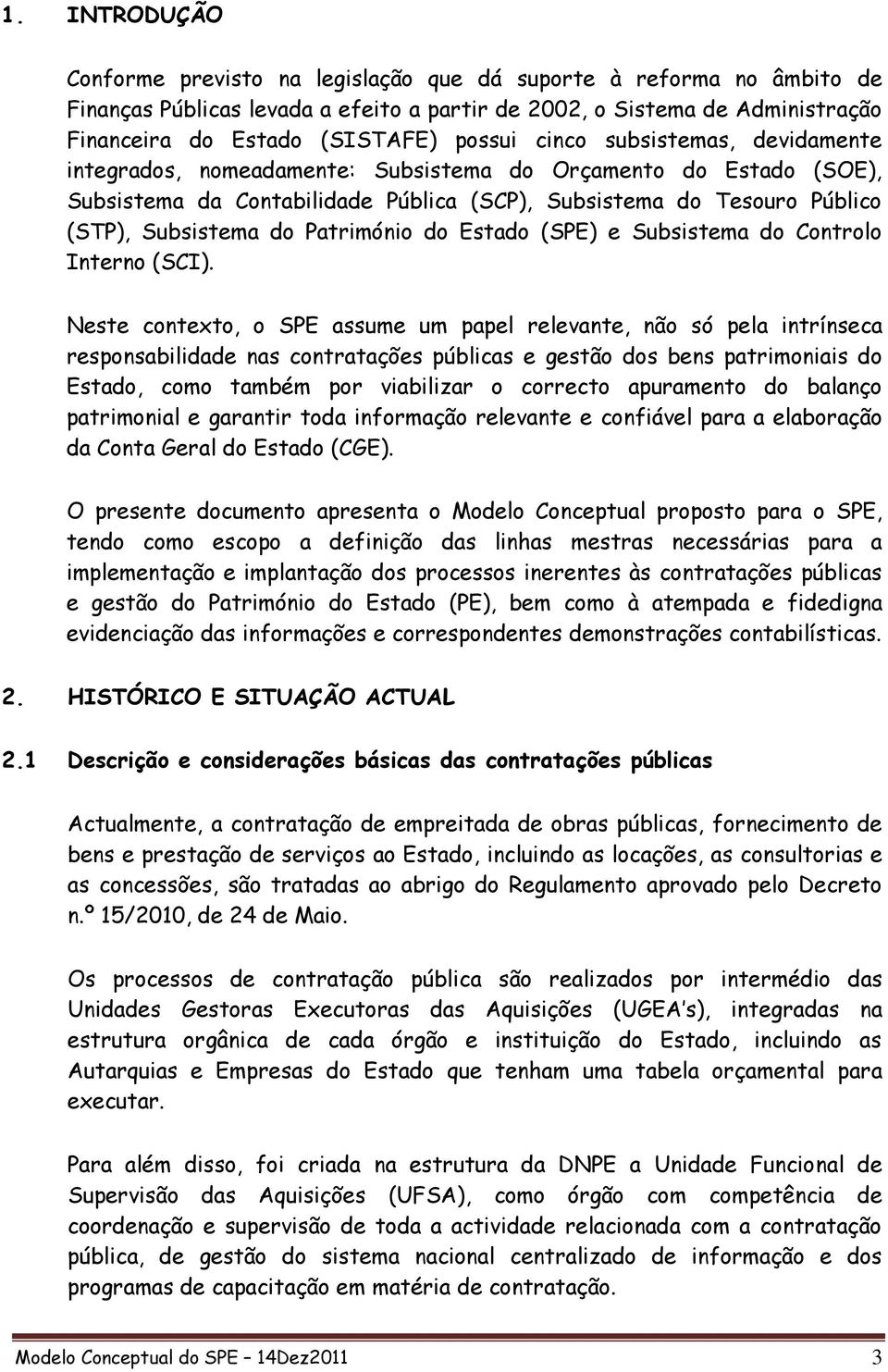 Património do Estado (SPE) e Subsistema do Controlo Interno (SCI).