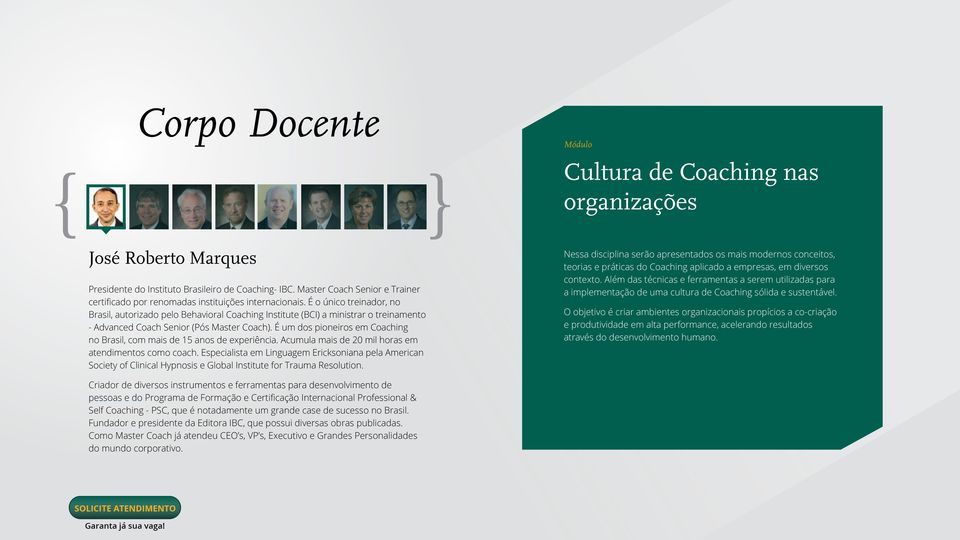 É o único treinador, no Brasil, autorizado pelo Behavioral Coaching Institute (BCI) a ministrar o treinamento - Advanced Coach Senior (Pós Master Coach).