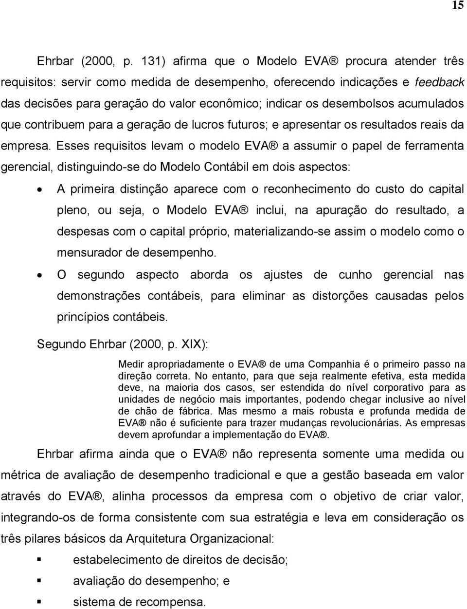 acumulados que contribuem para a geração de lucros futuros; e apresentar os resultados reais da empresa.