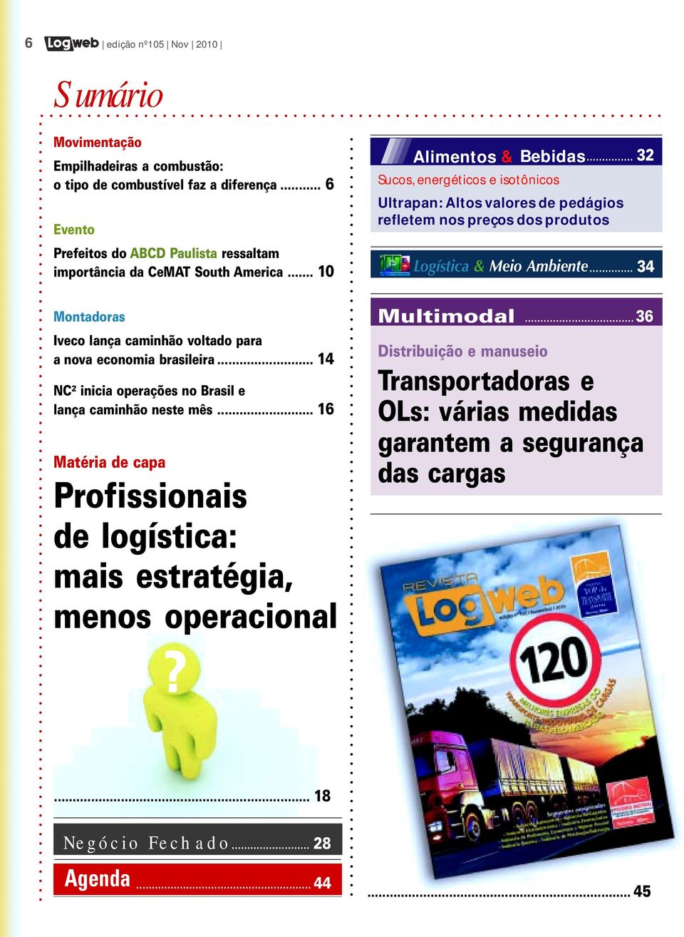 .. 32 Sucos, energéticos e isotônicos Ultrapan: Altos valores de pedágios refletem nos preços dos produtos Logística & Meio Ambiente.