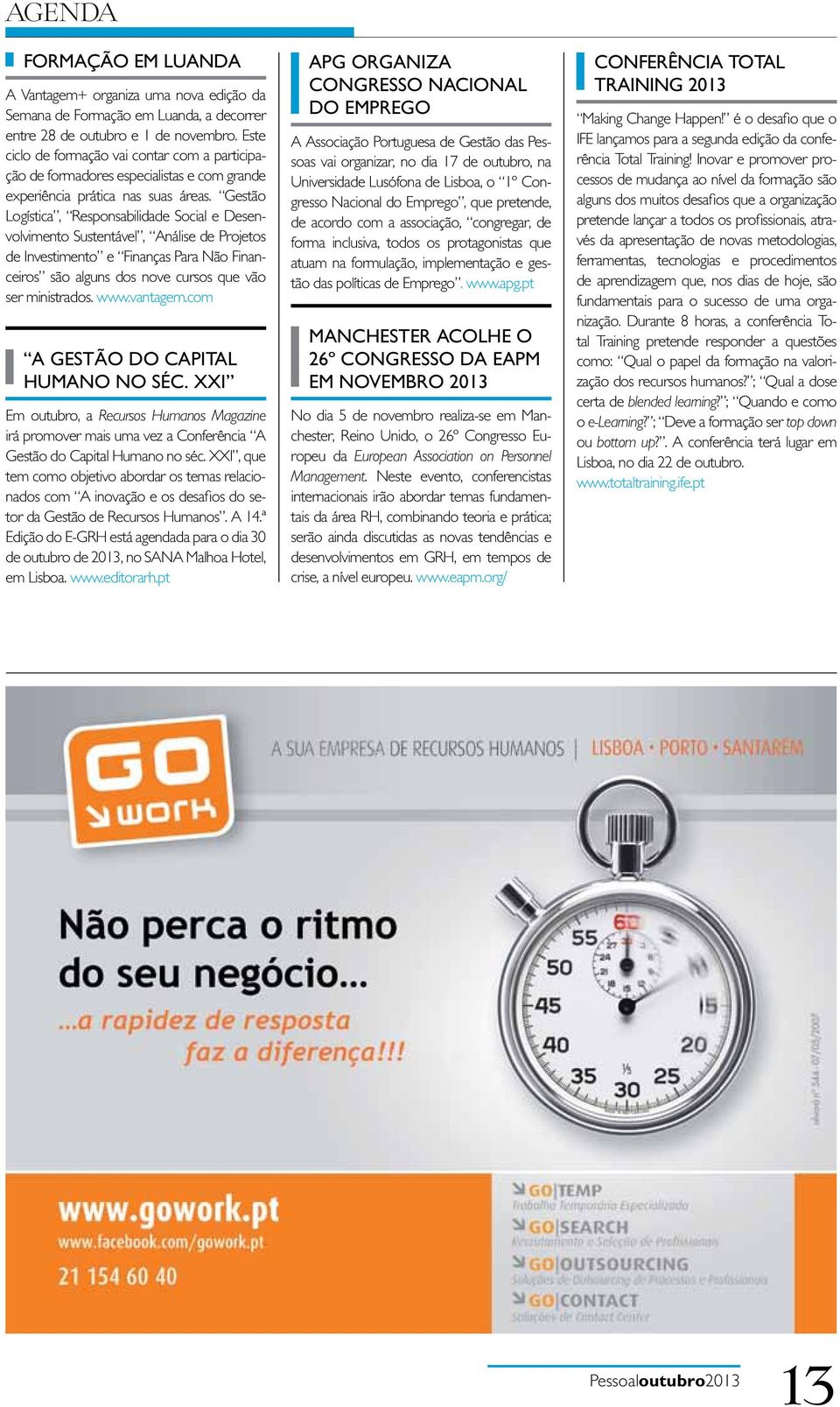 Gestão Logística, Responsabilidade Social e Desenvolvimento Sustentável, Análise de Projetos de Investimento e Finanças Para Não Financeiros são alguns dos nove cursos que vão ser ministrados. www.