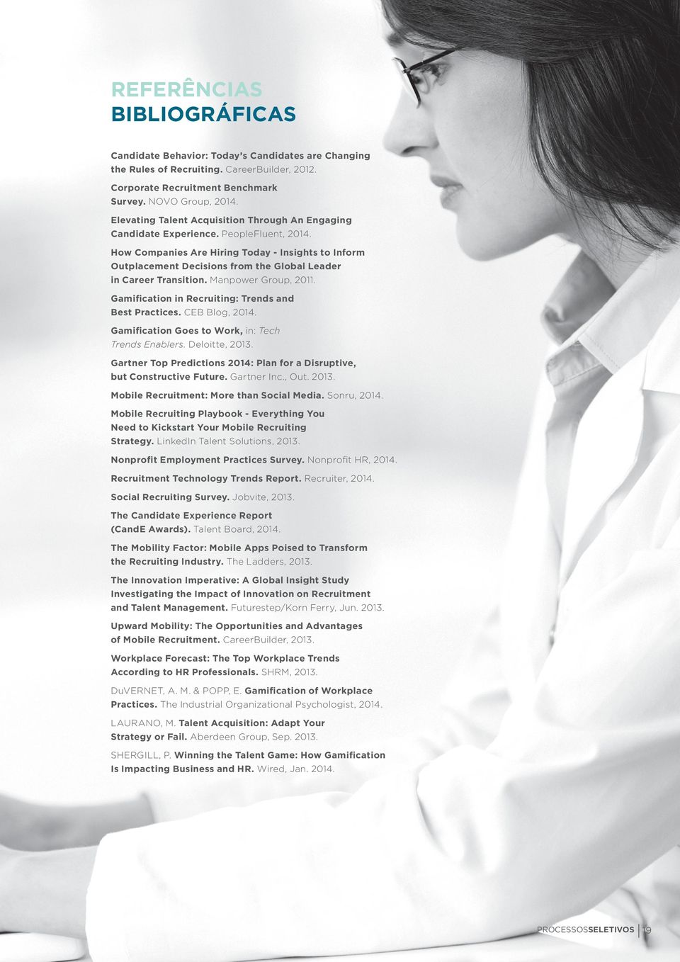 How Companies Are Hiring Today - Insights to Inform Outplacement Decisions from the Global Leader in Career Transition. Manpower Group, 2011. Gamification in Recruiting: Trends and Best Practices.