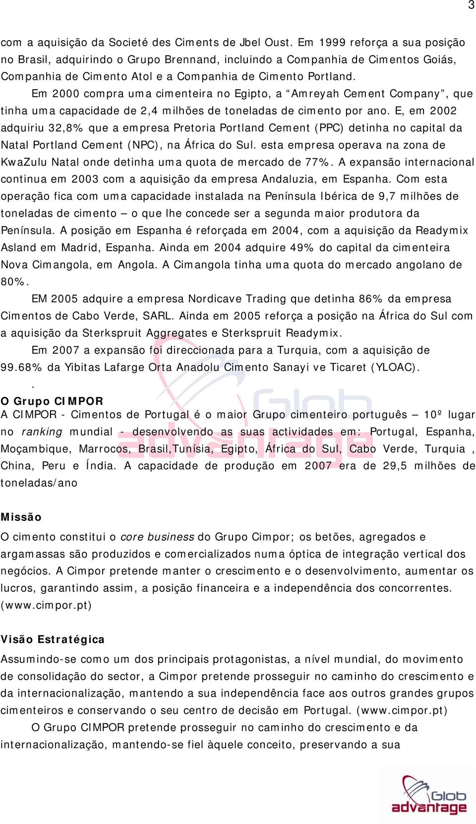 Em 2000 compra uma cimenteira no Egipto, a Amreyah Cement Company, que tinha uma capacidade de 2,4 milhões de toneladas de cimento por ano.