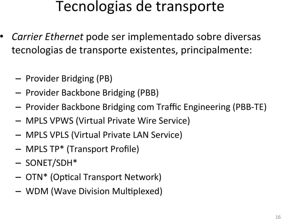 Bridging com Traffic Engineering (PBB- TE) MPLS VPWS (Virtual Private Wire Service) MPLS VPLS (Virtual