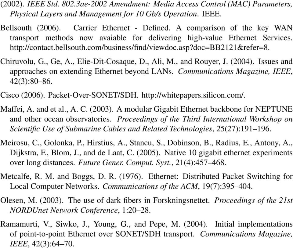 , Elie-Dit-Cosaque, D., Ali, M., and Rouyer, J. (2004). Issues and approaches on extending Ethernet beyond LANs. Communications Magazine, IEEE, 42(3):80 86. Cisco (2006). Packet-Over-SONET/SDH.