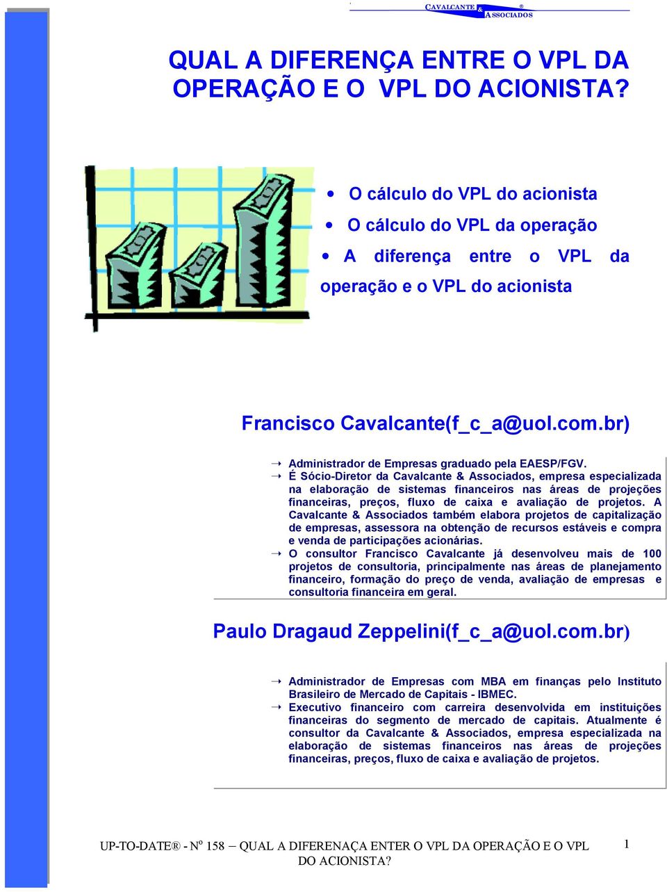 É Sócio-Diretor da Cavalcante Associados, empresa especializada na elaboração de sistemas financeiros nas áreas de projeções financeiras, preços, fluxo de caixa e avaliação de projetos.