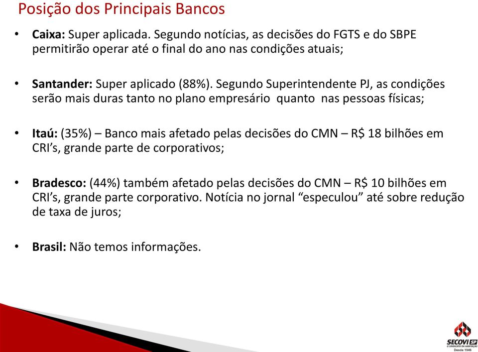 Segundo Superintendente PJ, as condições serão mais duras tanto no plano empresário quanto nas pessoas físicas; Itaú: (35%) Banco mais afetado pelas