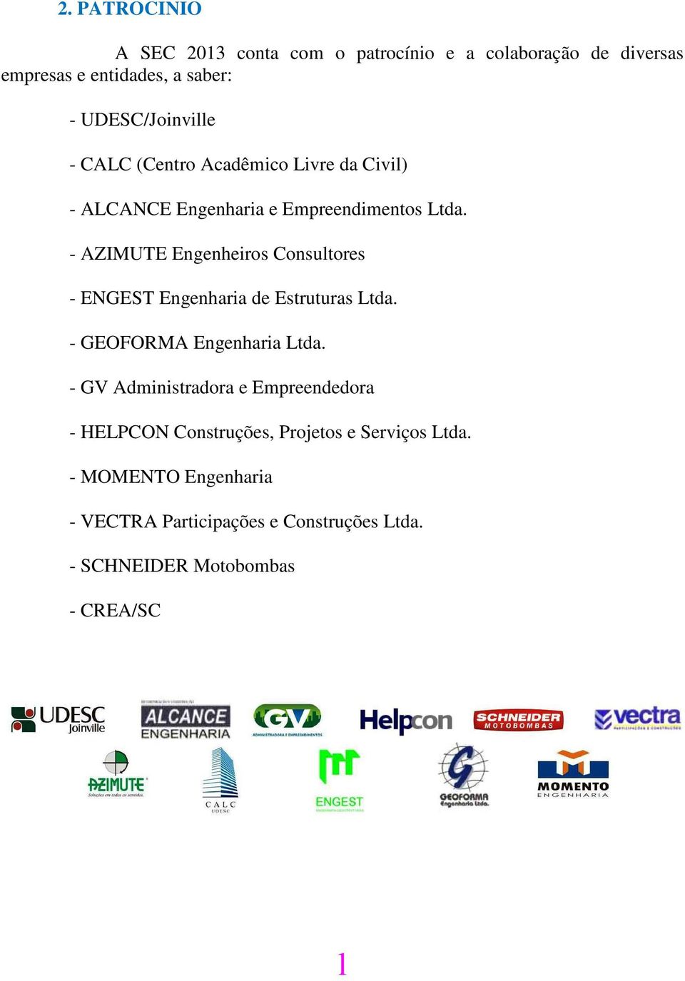 - AZIMUTE Engenheiros Consultores - ENGEST Engenharia de Estruturas Ltda. - GEOFORMA Engenharia Ltda.