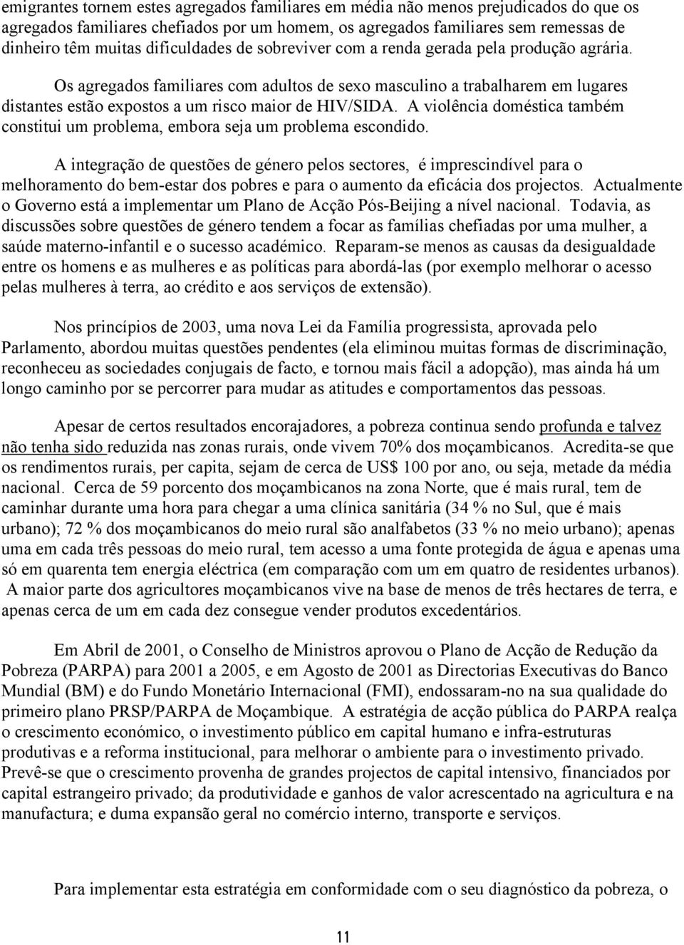 Os agregados familiares com adultos de sexo masculino a trabalharem em lugares distantes estão expostos a um risco maior de HIV/SIDA.