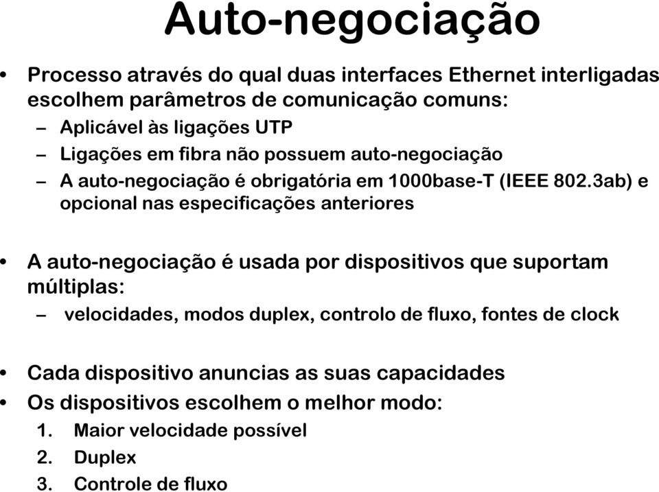 3ab) e opcional nas especificações anteriores A auto-negociação é usada por dispositivos que suportam múltiplas: velocidades, modos duplex,