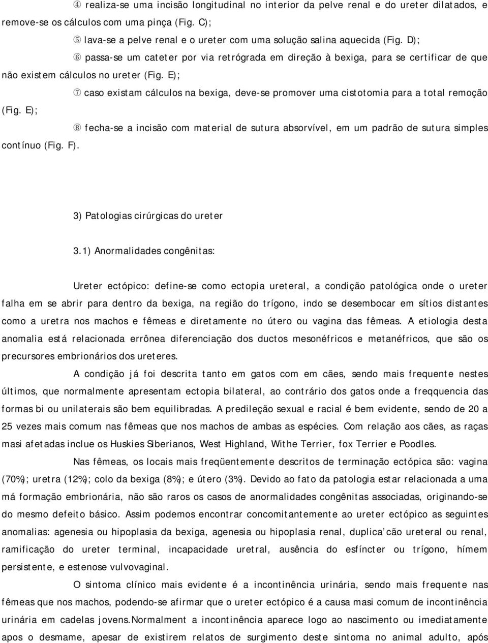 D); passa-se um cateter por via retrógrada em direção à bexiga, para se certificar de que não existem cálculos no ureter (Fig.