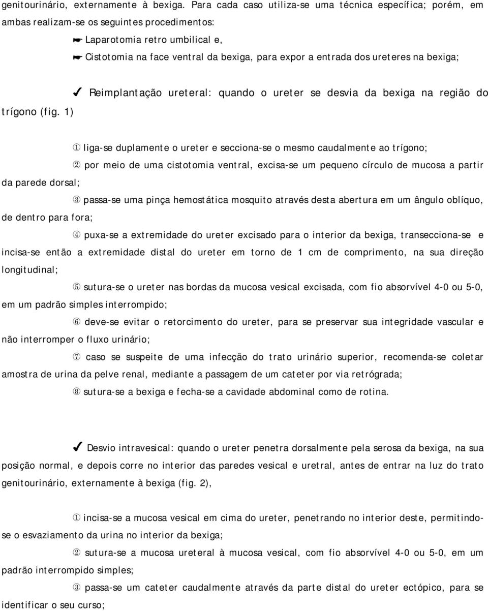 ureteres na bexiga; Reimplantação ureteral: quando o ureter se desvia da bexiga na região do trígono (fig.