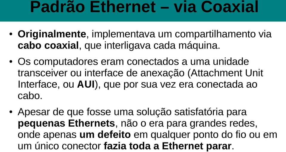 Os computadores eram conectados a uma unidade transceiver ou interface de anexação (Attachment Unit Interface, ou AUI),