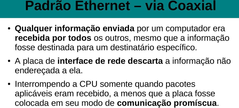 A placa de interface de rede descarta a informação não endereçada a ela.