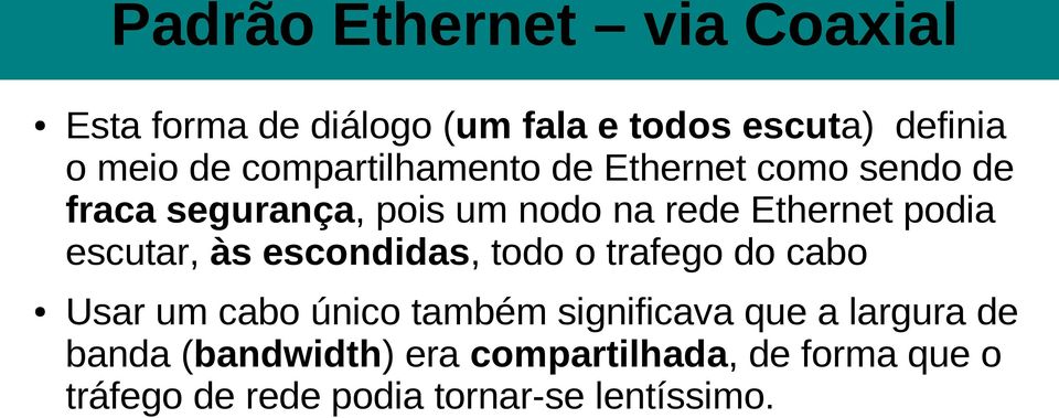 escutar, às escondidas, todo o trafego do cabo Usar um cabo único também significava que a